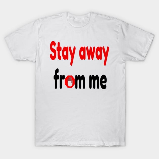 stay away from me T-Shirt by hamzaben